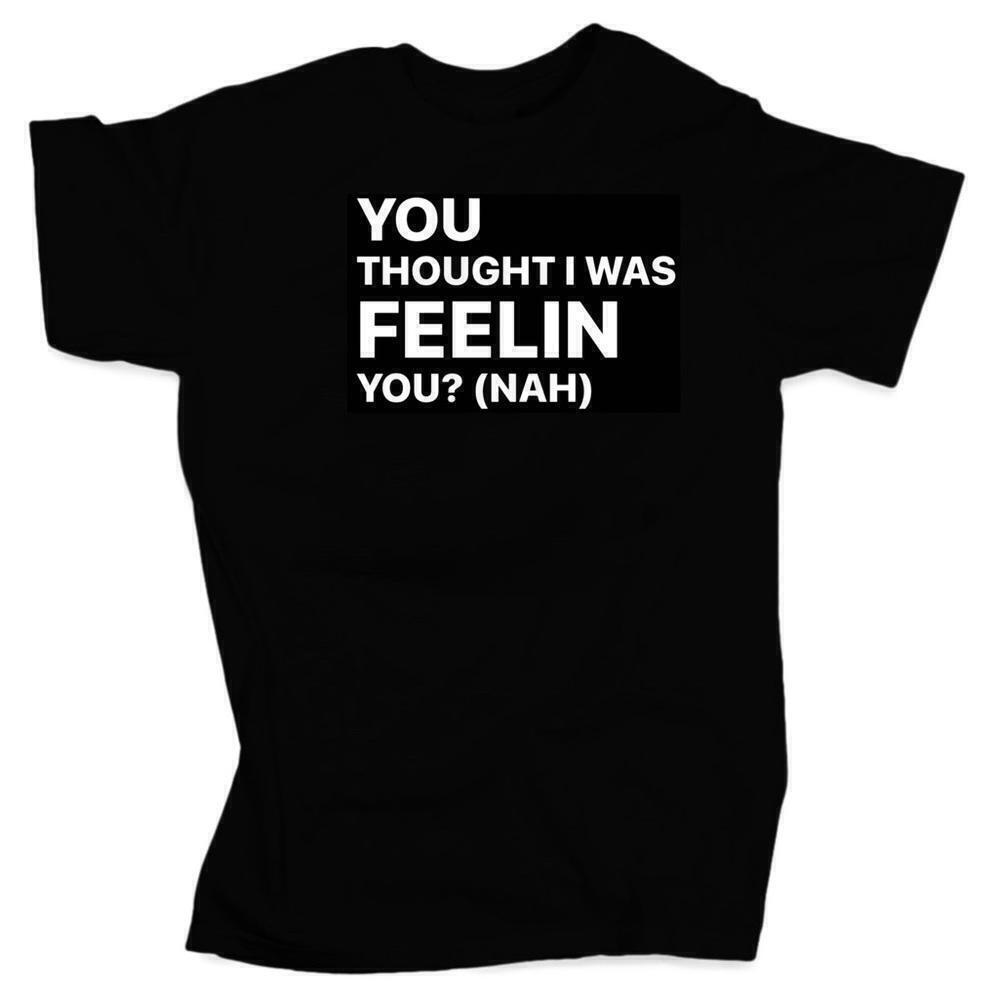 You Thought I Was Feelin You Viral Quote Humor T-Shirt